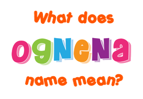 Meaning of Ognena Name