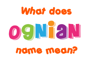 Meaning of Ognian Name