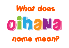 Meaning of Oihana Name