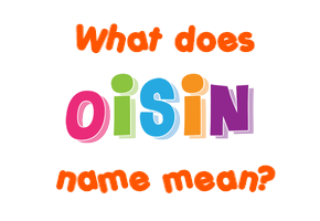 Meaning of Oisin Name