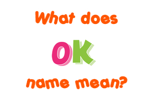 Meaning of Ok Name