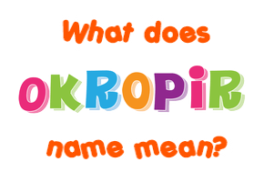 Meaning of Okropir Name