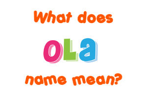 Meaning of Ola Name