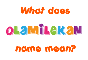 Meaning of Olamilekan Name