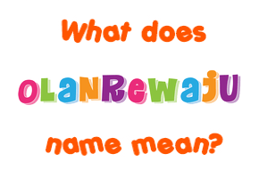 Meaning of Olanrewaju Name