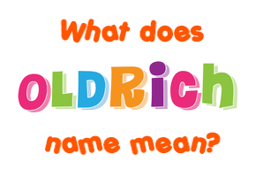 Meaning of Oldrich Name