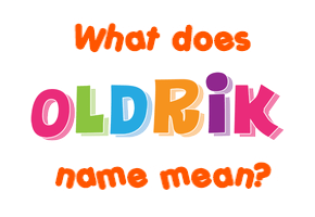 Meaning of Oldrik Name