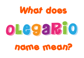 Meaning of Olegario Name