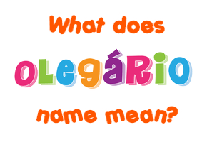 Meaning of Olegário Name