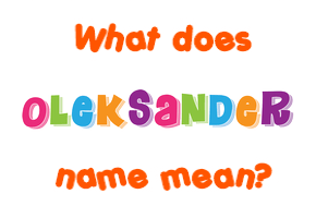 Meaning of Oleksander Name