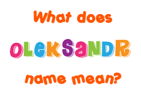 Meaning of Oleksandr Name