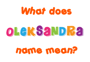 Meaning of Oleksandra Name
