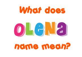 Meaning of Olena Name Meaning of Olena Name