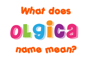 Meaning of Olgica Name