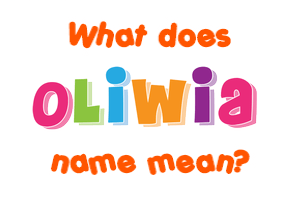Meaning of Oliwia Name