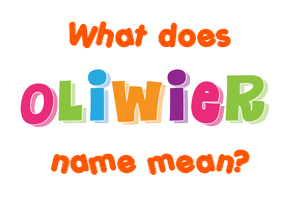 Meaning of Oliwier Name