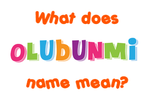 Meaning of Olubunmi Name