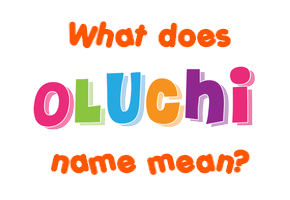Meaning of Oluchi Name