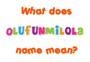 Meaning of Olufunmilola Name