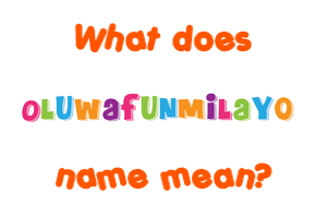 Meaning of Oluwafunmilayo Name