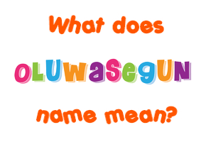 Meaning of Oluwasegun Name