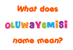Meaning of Oluwayemisi Name
