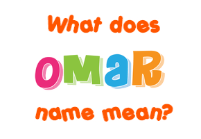 Meaning of Omar Name