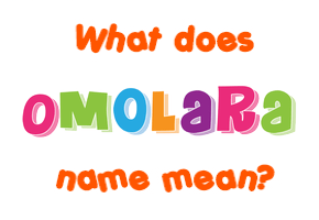 Meaning of Omolara Name