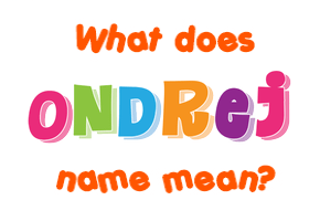 Meaning of Ondrej Name