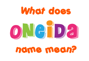 Meaning of Oneida Name