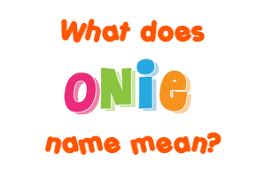 Meaning of Onie Name