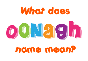 Meaning of Oonagh Name