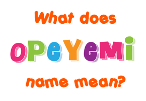 Meaning of Opeyemi Name
