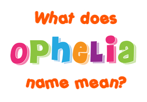 Meaning of Ophelia Name