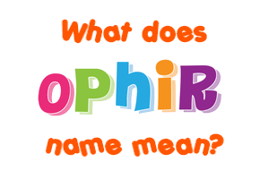 Meaning of Ophir Name