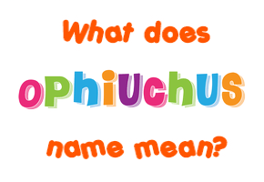 Meaning of Ophiuchus Name