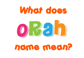 Meaning of Orah Name
