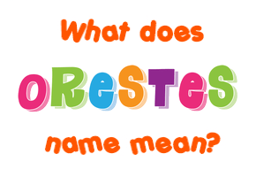 Meaning of Orestes Name