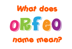 Meaning of Orfeo Name