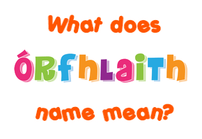Meaning of Órfhlaith Name