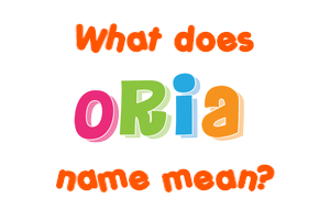 Meaning of Oria Name