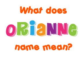 Meaning of Orianne Name