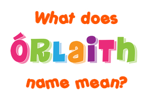 Meaning of Órlaith Name