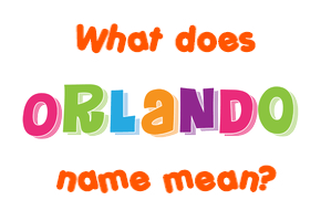 Meaning of Orlando Name