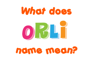 Meaning of Orli Name