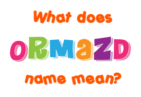 Meaning of Ormazd Name