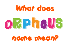 Meaning of Orpheus Name
