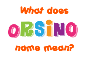 Meaning of Orsino Name