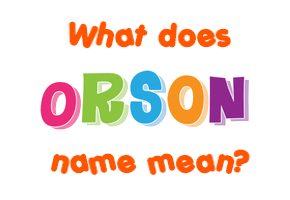Meaning of Orson Name