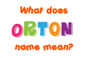 Meaning of Orton Name